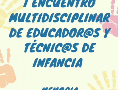 PRIMER ENCUENTRO MULTIDISCIPLINAR DE EDUCADOR@S Y TÉCNIC@S DE INFANCIA.